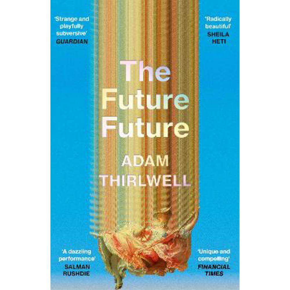 The Future Future: 'Unlike anything else' Salman Rushdie (Paperback) - Adam Thirlwell